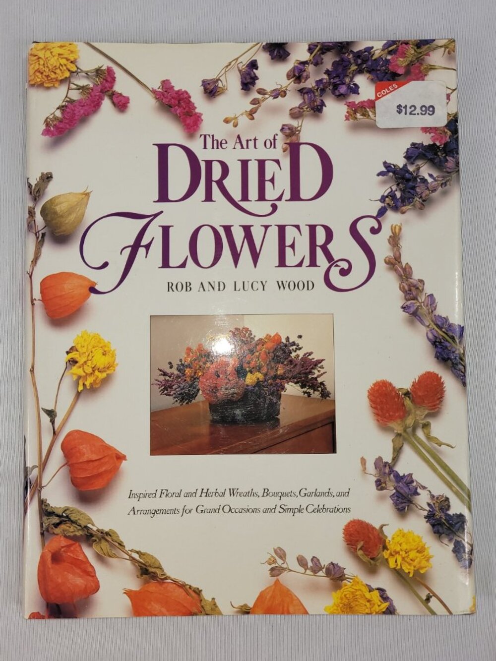 The Art of Dried Flowers 1991 Hardcover Home Project Ideas Rob & Lucy Wood